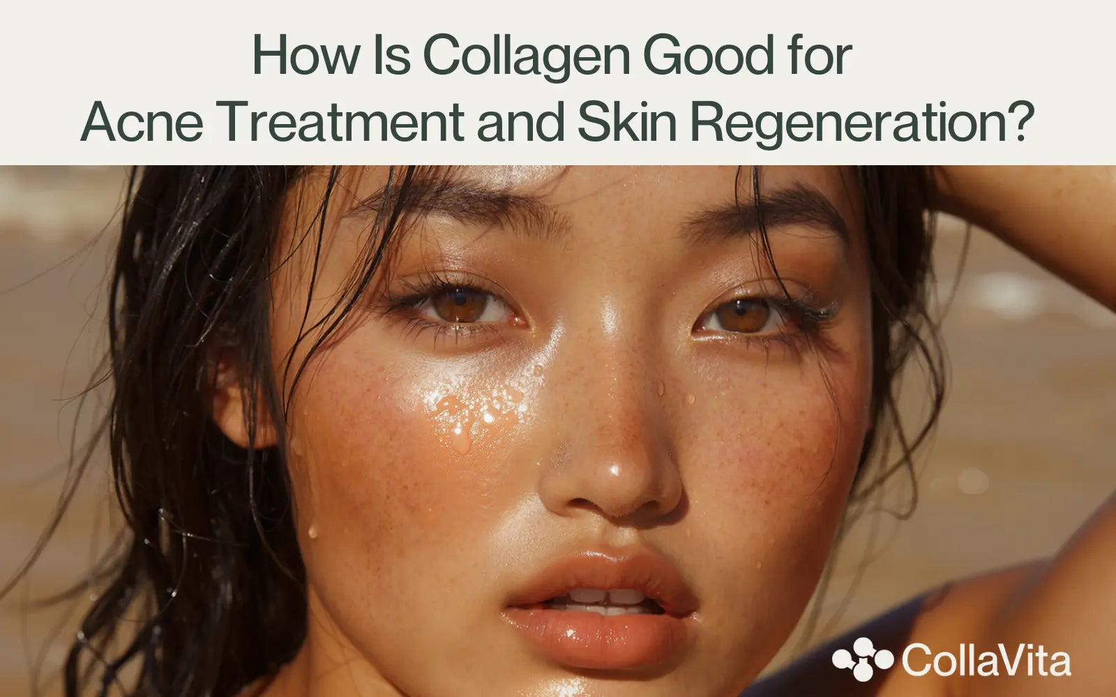 How Is Collagen Good for Acne Treatment and Skin Regeneration?-CollaVita